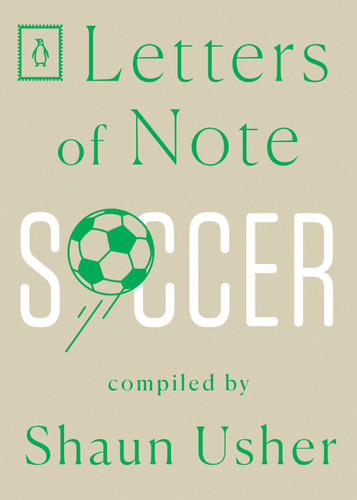 Letters of Note: Soccer by Shaun Usher, 9780143134732