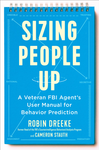 Sizing People Up (A Veteran FBI Agent's User Manual for Behavior Prediction) by Robin Dreeke, Cameron Stauth, 9780525540434