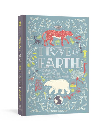 I Love the Earth (A Journal for Celebrating and Protecting Our Planet) by Rachel Ignotofsky, 9780593135037 I Love the Earth (A Journal for Celebrating and Protecting Our Planet) by Rachel Ignotofsky, 9780593135037