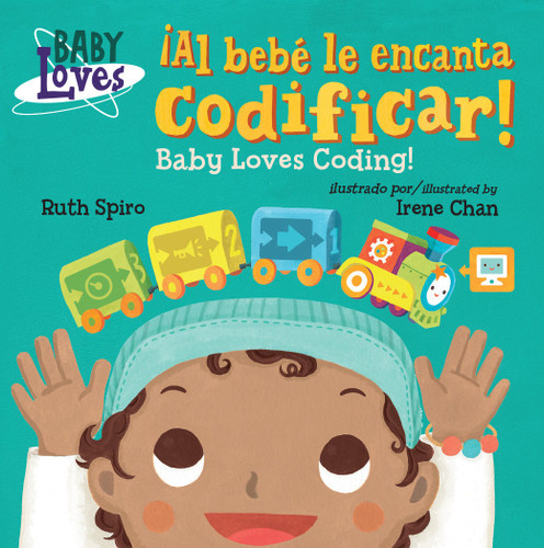¡Al bebé le encanta codificar! / Baby Loves Coding! (Spanish Bilingual Edition) by Ruth Spiro, Irene Chan, 9781623541149