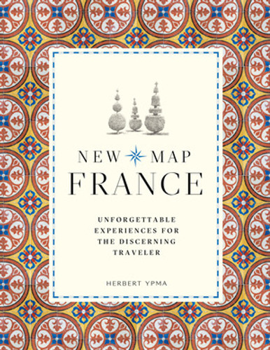New Map France (Unforgettable Experiences for the Discerning Traveler) by Herbert Ypma, 9780500294956