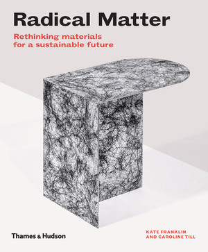 Radical Matter (Rethinking Materials for a Sustainable Future) - 9780500295397 by Kate Franklin, Caroline Till, 9780500295397