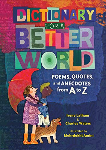 Dictionary for a Better World (Poems, Quotes, and Anecdotes from A to Z) by Irene Latham, Charles Waters, Mehrdokht Amini, 9781541557758