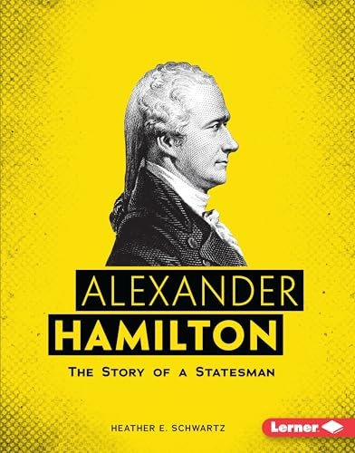 Alexander Hamilton (The Story of a Statesman) by Heather E. Schwartz, 9781541577480