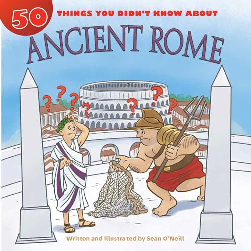 50 Things You Didn't Know about Ancient Rome by Sean O'Neill, Sean O'Neill, 9781634407946