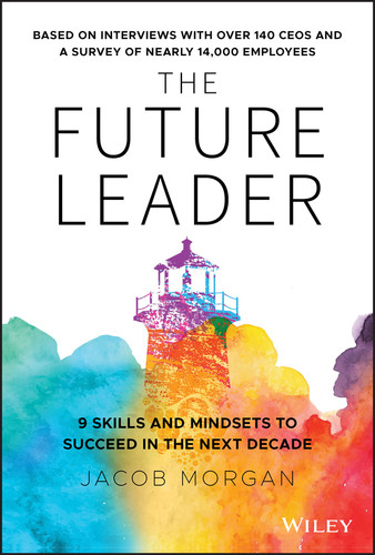 The Future Leader (9 Skills and Mindsets to Succeed in the Next Decade) by Jacob Morgan, 9781119518372