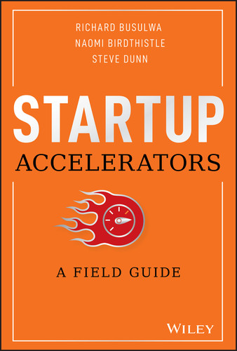 Startup Accelerators (A Field Guide) by Richard Busulwa, Naomi Birdthistle, Steve Dunn, 9781119638599