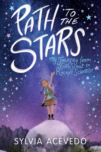 Path to the Stars (My Journey from Girl Scout to Rocket Scientist) - 9780358206934 by Sylvia Acevedo, 9780358206934