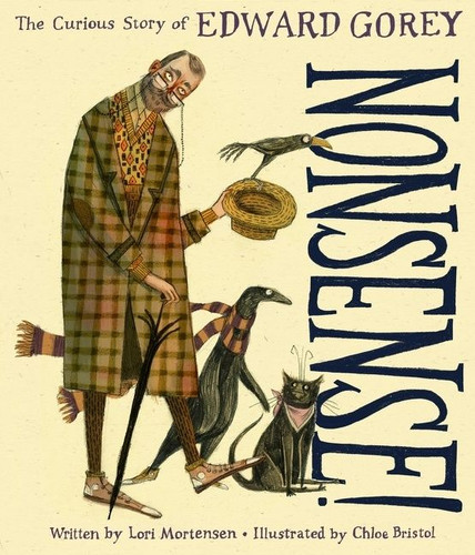 Nonsense! the Curious Story of Edward Gorey by Lori Mortensen, Chloe Bristol, 9780358033684