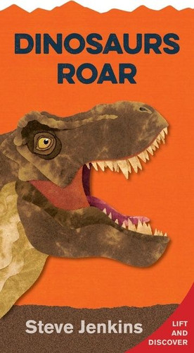 Dinosaurs Roar Shaped  with Lift-the-Flaps (Lift-the-Flap and Discover) by Steve Jenkins, Steve Jenkins, 9780358040552