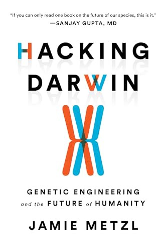 Hacking Darwin (Genetic Engineering and the Future of Humanity) - 9781728214139 by Jamie Metzl, 9781728214139