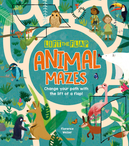 Lift-the-Flap: Animal Mazes (Change Your Path with the Lift of a Flap!) by Florence Weiser, 9781788883078