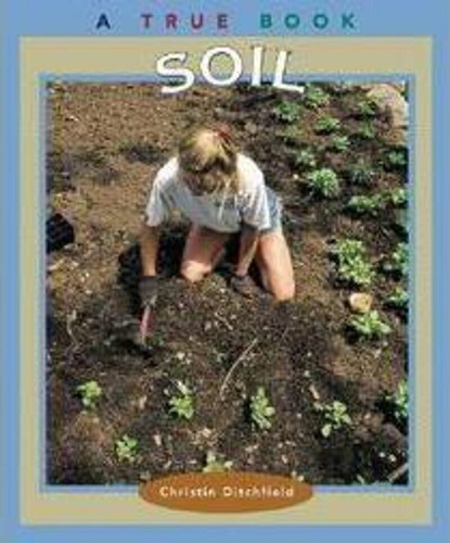 Soil (A True Book: Natural Resources) by Christin Ditchfield, 9780516293684
