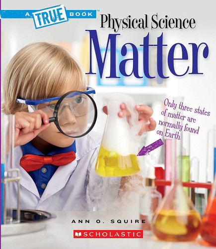 Matter (A True Book: Physical Science) - 9780531136041 by Ann O. Squire, 9780531136041