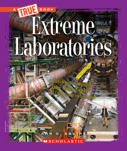 Extreme Laboratories (A True Book: Extreme Science) - 9780531215524 by Ann O. Squire, 9780531215524
