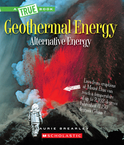 Geothermal Energy: The Energy Inside Our Planet (A True Book: Alternative Energy) - 9780531239421 by Laurie Brearley, 9780531239421