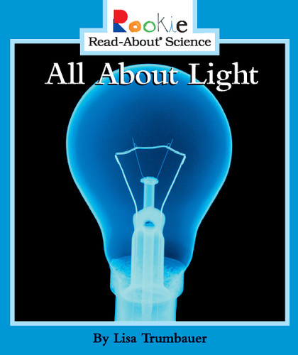 All About Light (Rookie Read-About Science: Physical Science: Previous Editions) by Lisa Trumbauer, 9780516258423