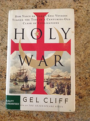 Holy War (How Vasco da Gama's Epic Voyages Turned the Tide in a Centuries-Old Clash of Civilizations) by Nigel Cliff, 9780061735127
