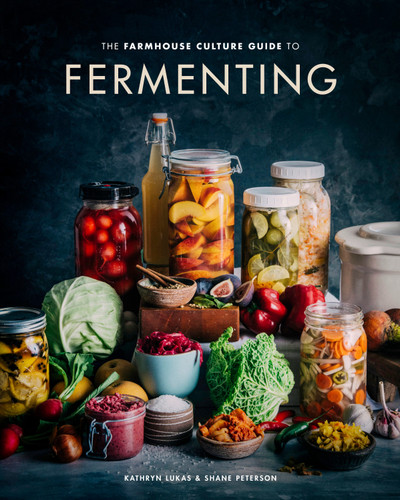 The Farmhouse Culture Guide to Fermenting (Crafting Live-Cultured Foods and Drinks with 100 Recipes from Kimchi to Kombucha[A Cookbook]) by Kathryn Lukas, Shane Peterson, 9780399582653