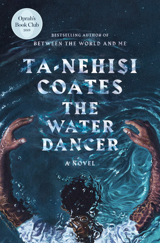 The Water Dancer (A Novel) by Ta-Nehisi Coates, 9780399590597