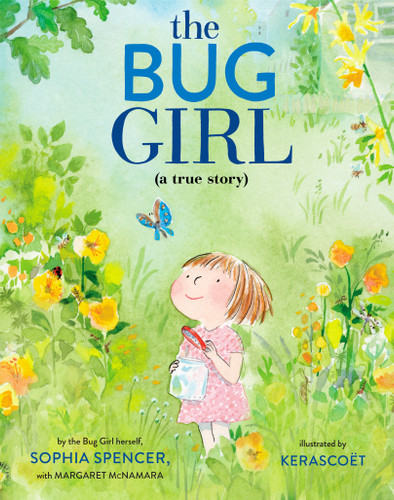 The Bug Girl (A True Story) by Sophia Spencer, Margaret McNamara, Kerascoët, 9780525645931 The Bug Girl (A True Story) by Sophia Spencer, Margaret McNamara, Kerascoët, 9780525645931