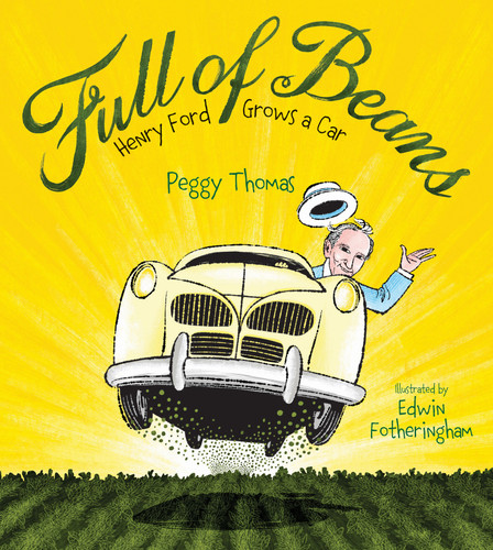 Full of Beans (Henry Ford Grows a Car) by Peggy Thomas, Edwin Fotheringham, 9781629796390