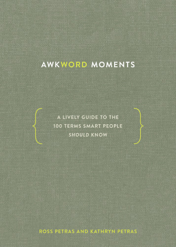 Awkword Moments (A Lively Guide to the 100 Terms Smart People Should Know) by Ross Petras, Kathryn Petras, 9781984856388