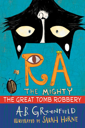 Ra the Mighty: The Great Tomb Robbery by A. B. Greenfield, Sarah Horne, 9780823442409