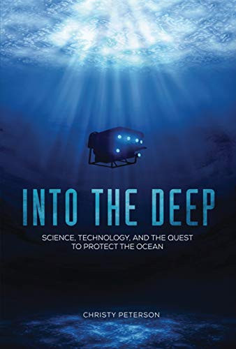Into the Deep (Science, Technology, and the Quest to Protect the Ocean) by Christy Peterson, 9781541555556