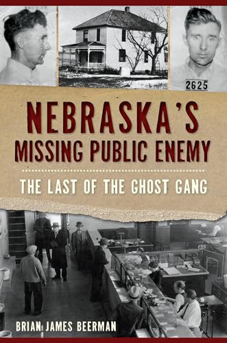 Nebraska's Missing Public Enemy (The Last of the Ghost Gang) by Brian Beerman, 9781467143127