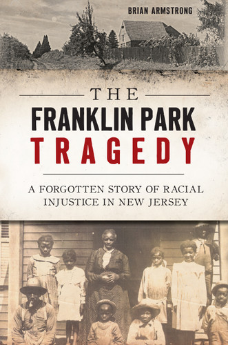 The Franklin Park Tragedy (A Forgotten Story of Racial Injustice in New Jersey) by Brian Armstrong, 9781467143585 The Franklin Park Tragedy (A Forgotten Story of Racial Injustice in New Jersey) by Brian Armstrong, 9781467143585