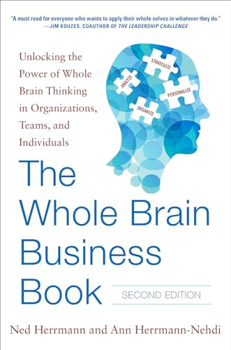 The Whole Brain Business Book, Second Edition: Unlocking the Power of Whole Brain Thinking in Organizations, Teams, and Individuals by Ann Herrmann-Nehdi, Ned Herrmann, 9780071843829