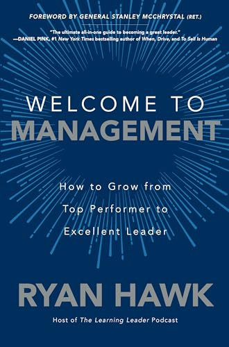 Welcome to Management: How to Grow From Top Performer to Excellent Leader by General Stanley McChrystal, Ryan Hawk, 9781260458053