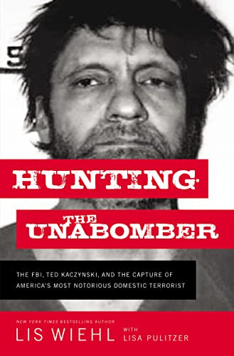Hunting the Unabomber (The FBI, Ted Kaczynski, and the Capture of America's Most Notorious Domestic Terrorist) by Lis Wiehl, Lisa Pulitzer, 9780718092122 Hunting the Unabomber (The FBI, Ted Kaczynski, and the Capture of America's Most Notorious Domestic Terrorist) by Lis Wiehl, Lisa Pulitzer, 9780718092122