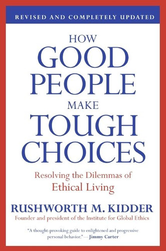 How Good People Make Tough Choices Rev Ed (Resolving the Dilemmas of Ethical Living) by Rushworth M. Kidder, 9780061743993
