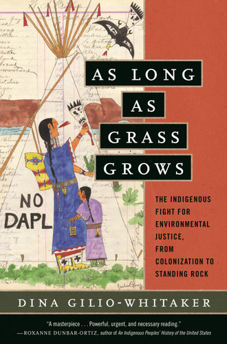 As Long as Grass Grows (The Indigenous Fight for Environmental Justice, from Colonization to Standing Rock) - 9780807028360 by Dina Gilio-Whitaker, 9780807028360