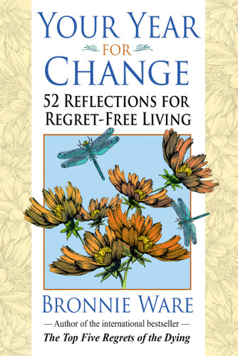 Your Year for Change (52 Reflections for Regret-Free Living) by Bronnie Ware, 9781401946081