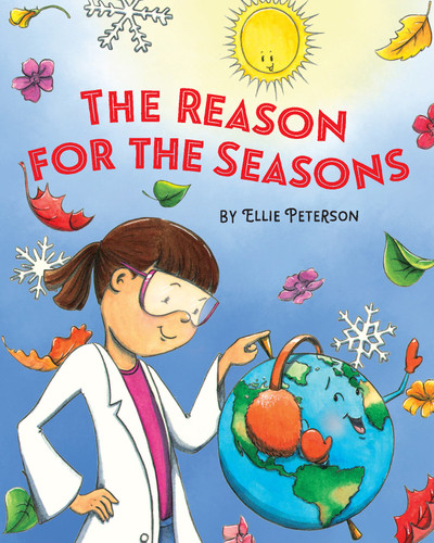 The Reason for the Seasons by Ellie Peterson, Ellie Peterson, 9781635921366