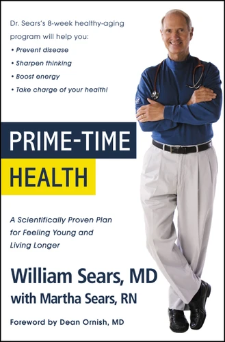 Prime-Time Health (A Scientifically Proven Plan for Feeling Young and Living Longer) by William Sears, Martha Sears, 9780316035392