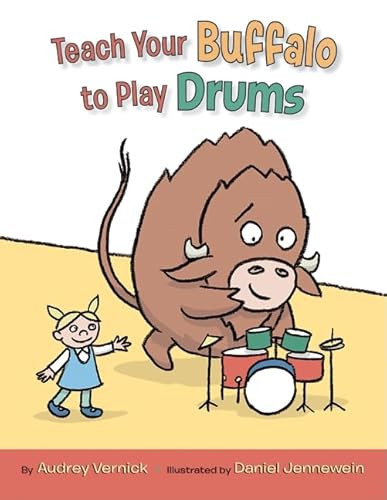Teach Your Buffalo to Play Drums by Audrey Vernick, Daniel Jennewein, 9780061762536