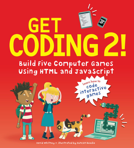 Get Coding 2! Build Five Computer Games Using HTML and JavaScript by David Whitney, Duncan Beedie, 9781536210309