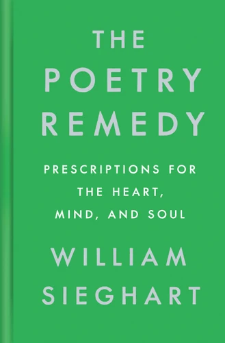 The Poetry Remedy (Prescriptions for the Heart, Mind, and Soul) by William Sieghart, 9780525561088