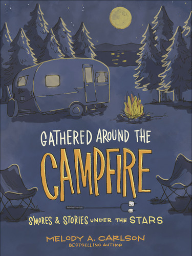 Gathered Around the Campfire (S'mores and Stories Under the Stars) by Melody A. Carlson, 9780736979757