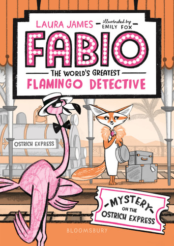 Fabio The World's Greatest Flamingo Detective: Mystery on the Ostrich Express by Laura James, Emily Fox, 9781547604586