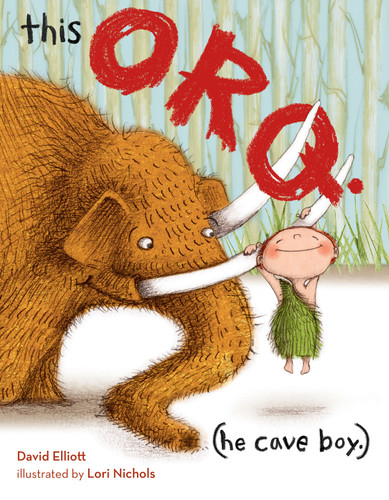 This Orq. (He Cave Boy.) by David Elliott, Lori Nichols, 9781620915219