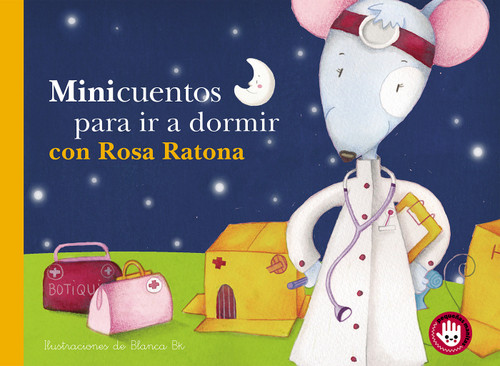 Minicuentos para ir a dormir con Rosa Ratona / Mini-stories for Bedtime with Rosa the Mouse (Spanish Edition) by Blanca Bk, 9788448852832