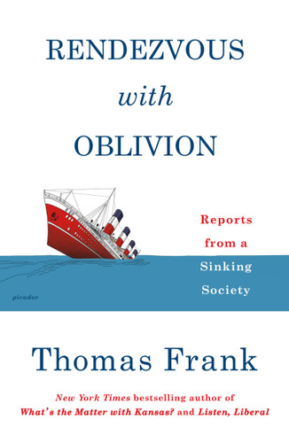 Rendezvous with Oblivion (Reports from a Sinking Society) - 9781250214874 by Thomas Frank, 9781250214874