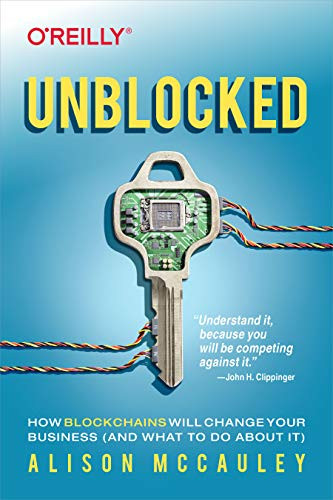 Unblocked (How Blockchains Will Change Your Business (and What to Do About It)) by Alison McCauley, 9781492057970