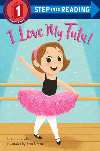 I Love My Tutu! (Step into Reading) by Frances Gilbert, Eren Unten, 9780525647539