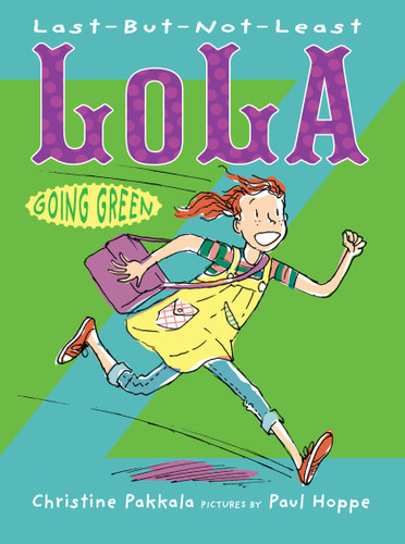 Last-But-Not-Least Lola Going Green - 9781590789353 by Christine Pakkala, Paul Hoppe, 9781590789353